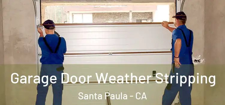  Garage Door Weather Stripping Santa Paula - CA