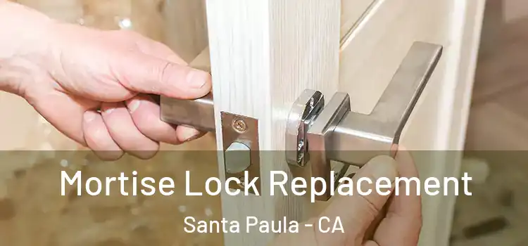 Mortise Lock Replacement Santa Paula - CA