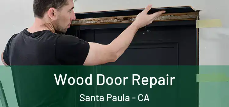 Wood Door Repair Santa Paula - CA